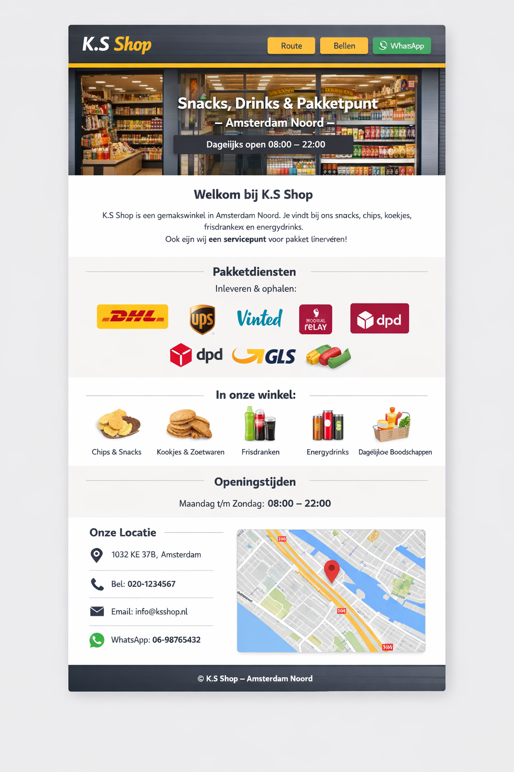 Welkom bij K.S Shop
K.S Shop is een gemakswinkel in Amsterdam Noord. Je vindt bij ons snacks, chips, koekjes, frisdranken en energydrinks.
Daarnaast zijn wij een servicepunt voor pakket inleveren en ophalen.